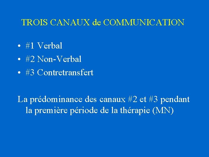 TROIS CANAUX de COMMUNICATION • #1 Verbal • #2 Non-Verbal • #3 Contretransfert La TROIS CANAUX de COMMUNICATION • #1 Verbal • #2 Non-Verbal • #3 Contretransfert La