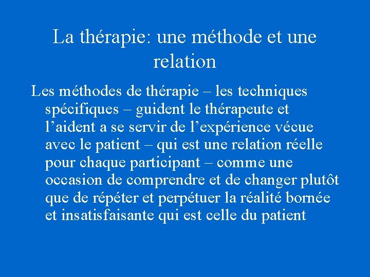 La thérapie: une méthode et une relation Les méthodes de thérapie – les techniques La thérapie: une méthode et une relation Les méthodes de thérapie – les techniques