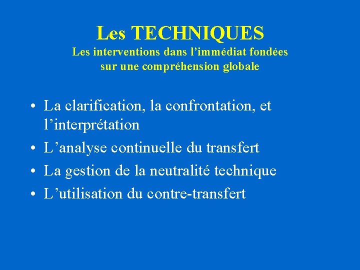 Les TECHNIQUES Les interventions dans l’immédiat fondées sur une compréhension globale • La clarification, Les TECHNIQUES Les interventions dans l’immédiat fondées sur une compréhension globale • La clarification,
