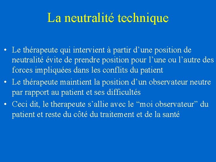 La neutralité technique • Le thérapeute qui intervient à partir d’une position de neutralité La neutralité technique • Le thérapeute qui intervient à partir d’une position de neutralité