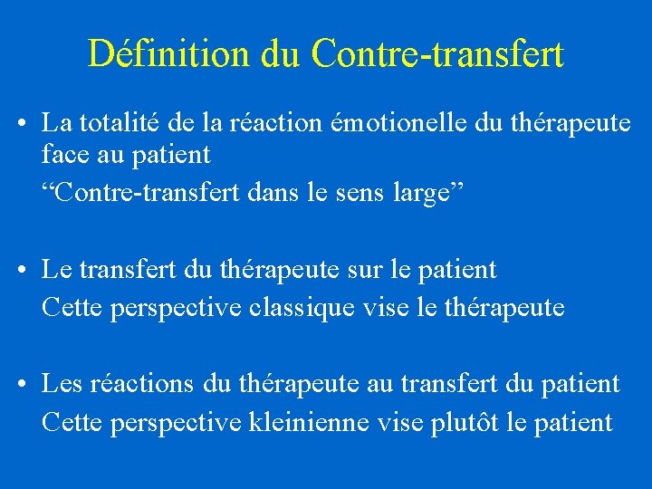 Définition du Contre-transfert • La totalité de la réaction émotionelle du thérapeute face au Définition du Contre-transfert • La totalité de la réaction émotionelle du thérapeute face au