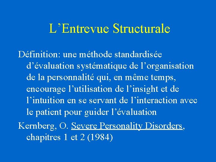 L’Entrevue Structurale Définition: une méthode standardisée d’évaluation systématique de l’organisation de la personnalité qui, L’Entrevue Structurale Définition: une méthode standardisée d’évaluation systématique de l’organisation de la personnalité qui,