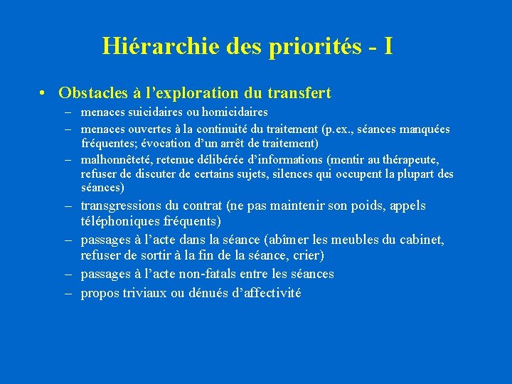 Hiérarchie des priorités - I • Obstacles à l’exploration du transfert – menaces suicidaires Hiérarchie des priorités - I • Obstacles à l’exploration du transfert – menaces suicidaires