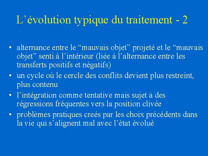 L’évolution typique du traitement - 2 • alternance entre le “mauvais objet” projeté et L’évolution typique du traitement - 2 • alternance entre le “mauvais objet” projeté et