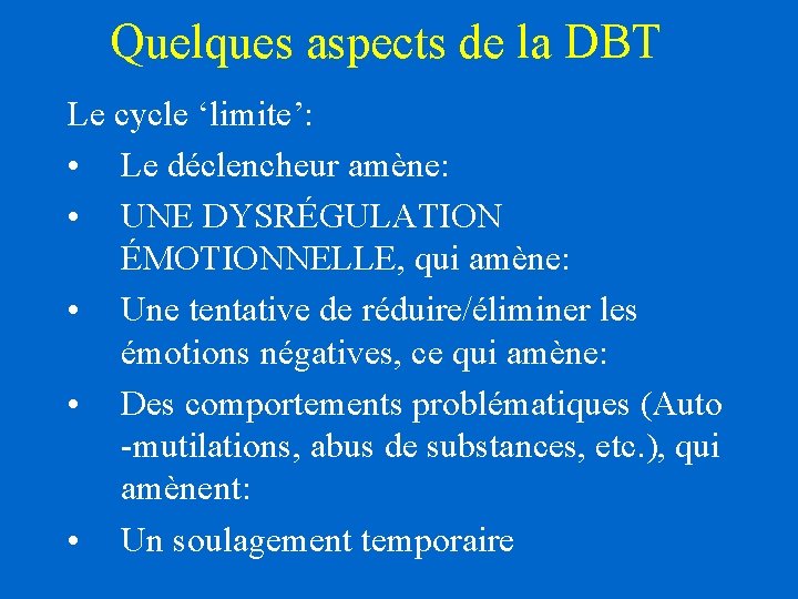 Quelques aspects de la DBT Le cycle ‘limite’: • Le déclencheur amène: • UNE Quelques aspects de la DBT Le cycle ‘limite’: • Le déclencheur amène: • UNE