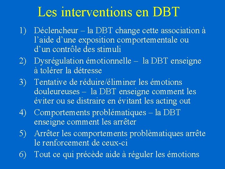 Les interventions en DBT 1) Déclencheur – la DBT change cette association à l’aide Les interventions en DBT 1) Déclencheur – la DBT change cette association à l’aide