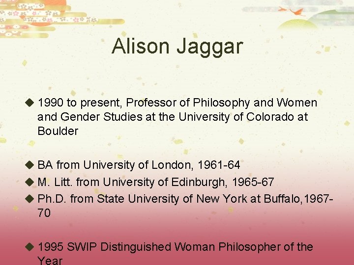 Alison Jaggar u 1990 to present, Professor of Philosophy and Women and Gender Studies