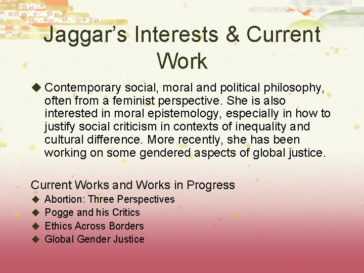 Jaggar’s Interests & Current Work u Contemporary social, moral and political philosophy, often from