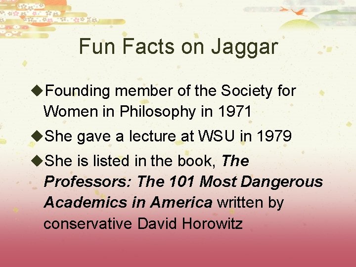 Fun Facts on Jaggar u. Founding member of the Society for Women in Philosophy