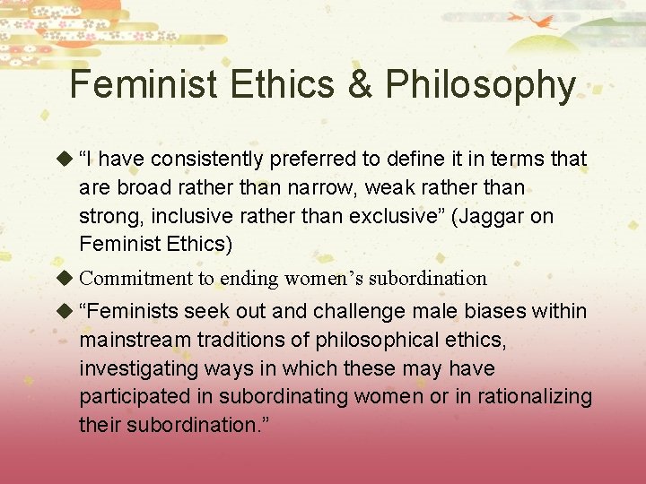 Feminist Ethics & Philosophy u “I have consistently preferred to define it in terms