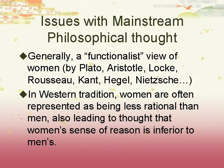 Issues with Mainstream Philosophical thought u. Generally, a “functionalist” view of women (by Plato,
