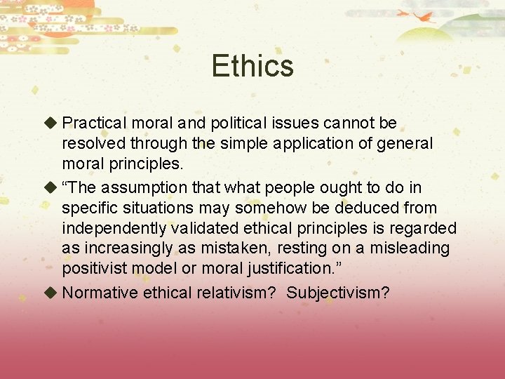 Ethics u Practical moral and political issues cannot be resolved through the simple application