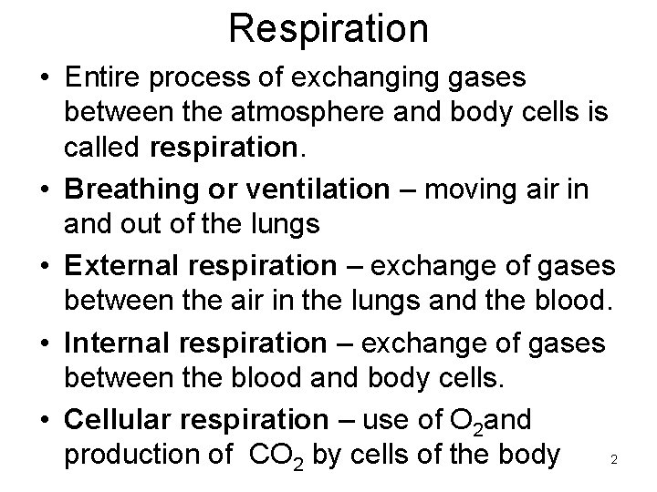 Respiration • Entire process of exchanging gases between the atmosphere and body cells is