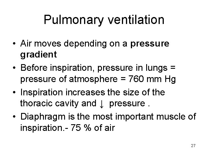 Pulmonary ventilation • Air moves depending on a pressure gradient • Before inspiration, pressure