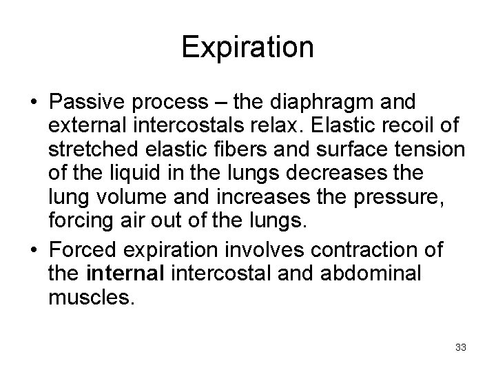 Expiration • Passive process – the diaphragm and external intercostals relax. Elastic recoil of