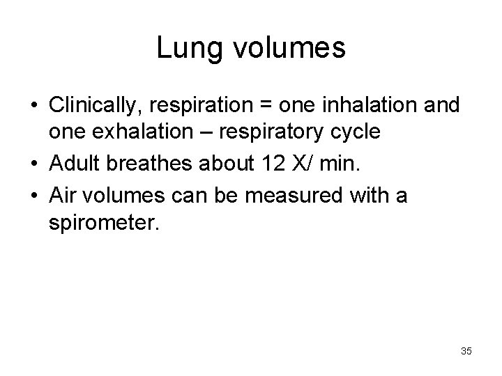 Lung volumes • Clinically, respiration = one inhalation and one exhalation – respiratory cycle
