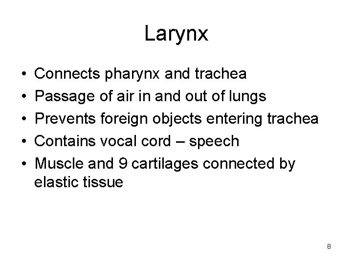 Larynx • • • Connects pharynx and trachea Passage of air in and out