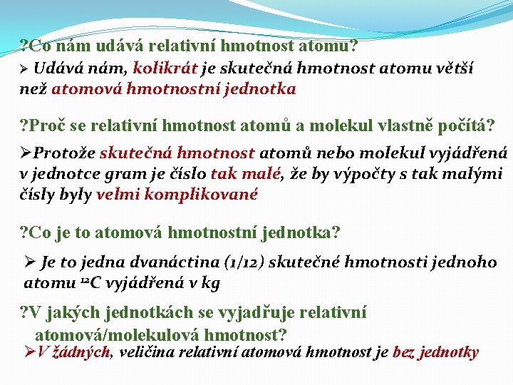 ? Co nám udává relativní hmotnost atomu? Ø Udává nám, kolikrát je skutečná hmotnost