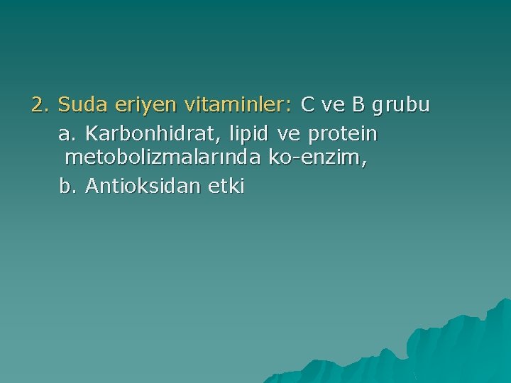 2. Suda eriyen vitaminler: C ve B grubu a. Karbonhidrat, lipid ve protein metobolizmalarında