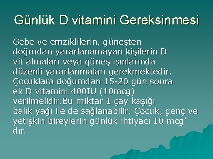 Günlük D vitamini Gereksinmesi Gebe ve emziklilerin, güneşten doğrudan yararlanamayan kişilerin D vit almaları