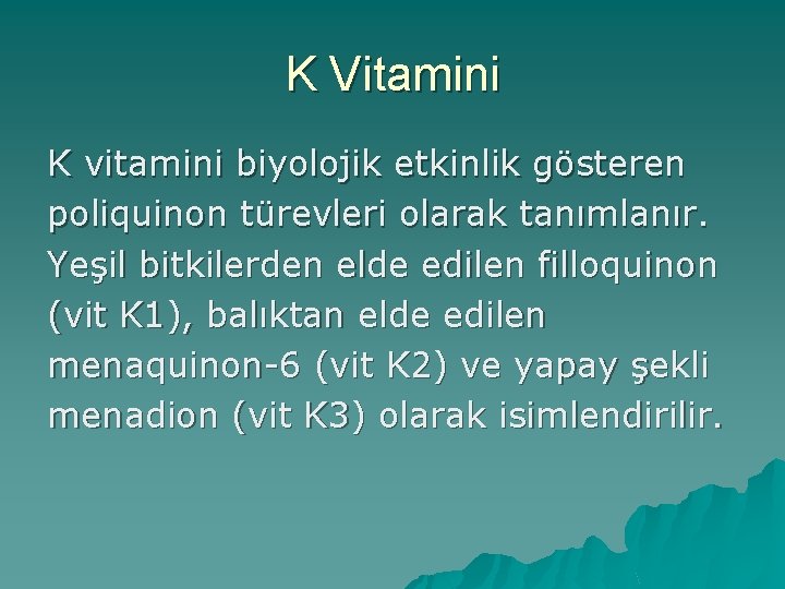 K Vitamini K vitamini biyolojik etkinlik gösteren poliquinon türevleri olarak tanımlanır. Yeşil bitkilerden elde