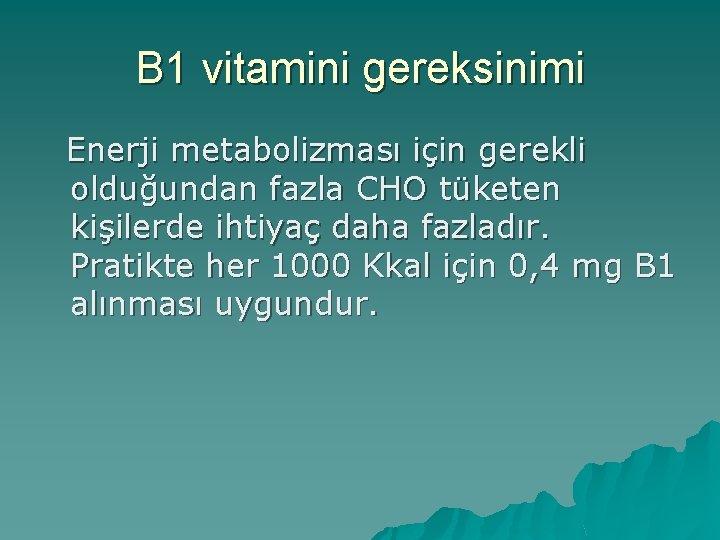 B 1 vitamini gereksinimi Enerji metabolizması için gerekli olduğundan fazla CHO tüketen kişilerde ihtiyaç