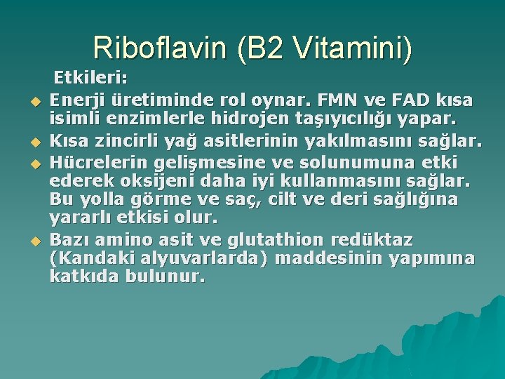 Riboflavin (B 2 Vitamini) u u Etkileri: Enerji üretiminde rol oynar. FMN ve FAD