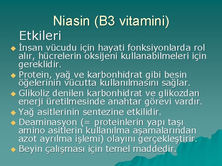 Niasin (B 3 vitamini) Etkileri İnsan vücudu için hayati fonksiyonlarda rol alır, hücrelerin oksijeni