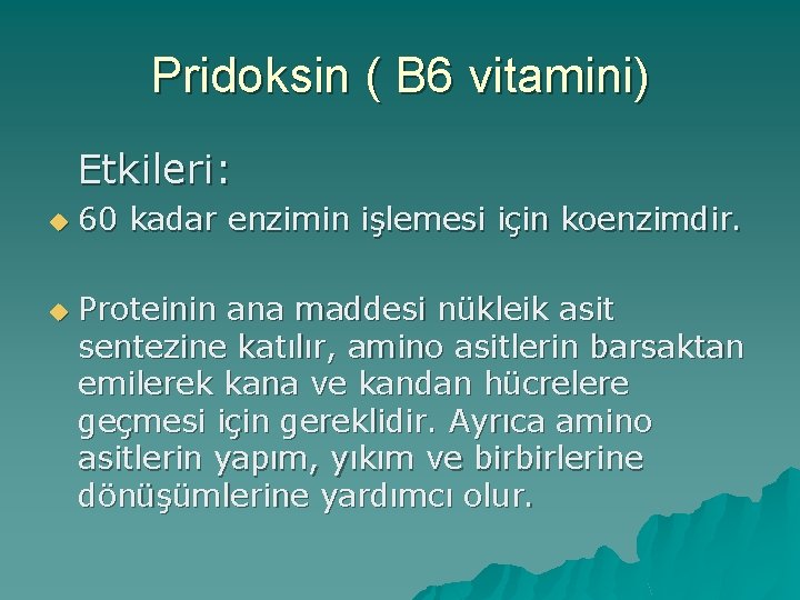 Pridoksin ( B 6 vitamini) Etkileri: u u 60 kadar enzimin işlemesi için koenzimdir.