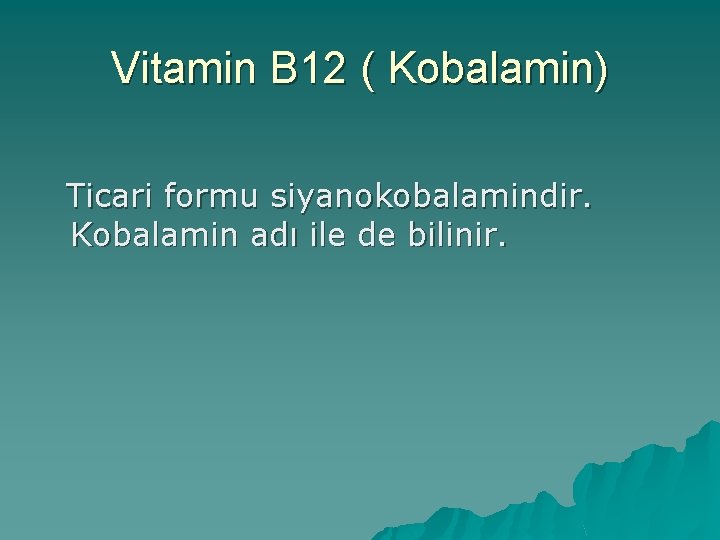 Vitamin B 12 ( Kobalamin) Ticari formu siyanokobalamindir. Kobalamin adı ile de bilinir. 