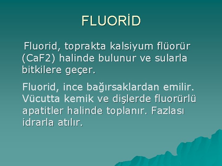 FLUORİD Fluorid, toprakta kalsiyum flüorür (Ca. F 2) halinde bulunur ve sularla bitkilere geçer.