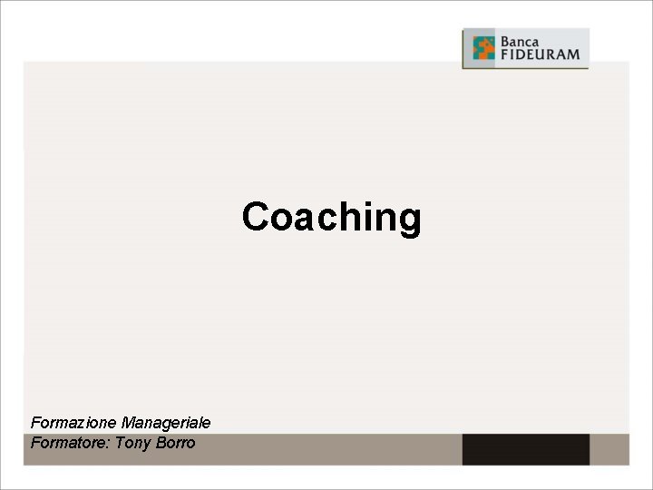 Coaching Formazione Manageriale Formatore: Tony Borro 