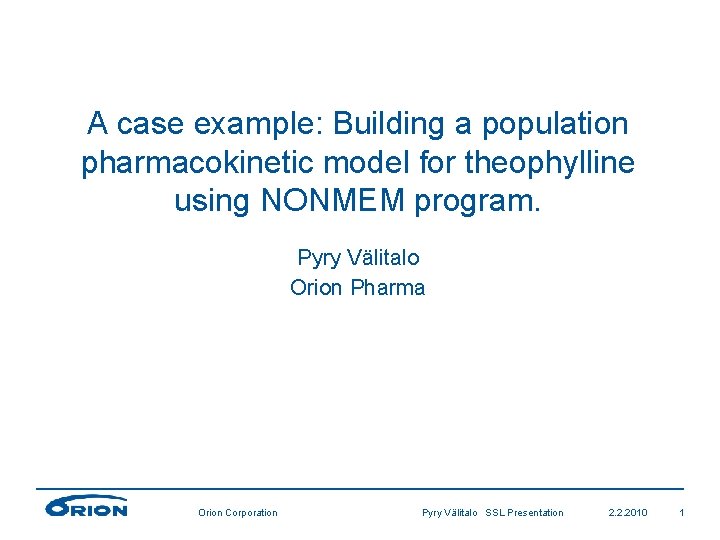 A case example: Building a population pharmacokinetic model for theophylline using NONMEM program. Pyry