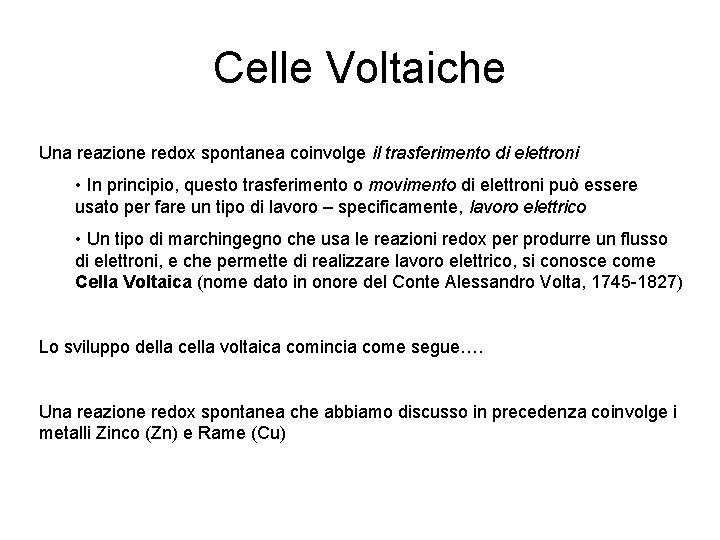 Celle Voltaiche Una reazione redox spontanea coinvolge il trasferimento di elettroni • In principio,