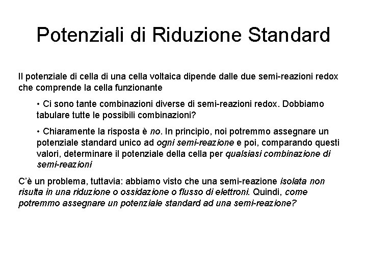 Potenziali di Riduzione Standard Il potenziale di cella di una cella voltaica dipende dalle
