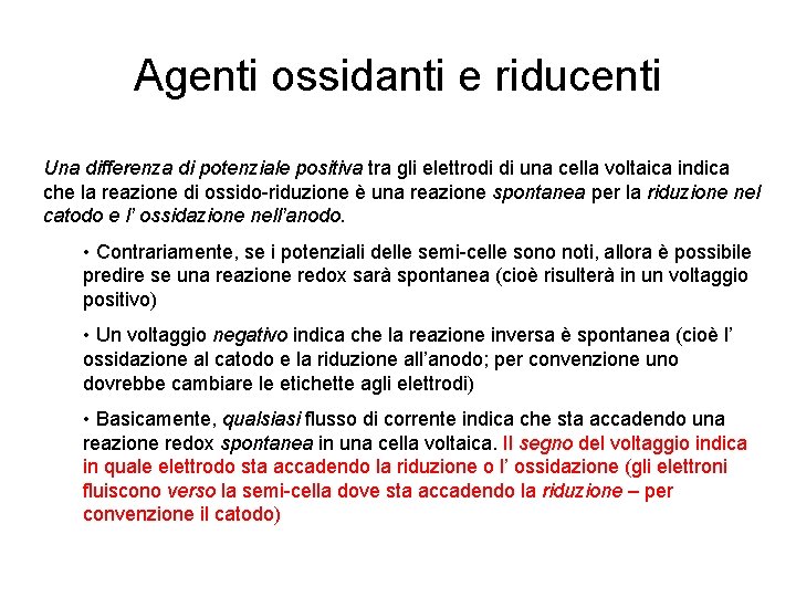 Agenti ossidanti e riducenti Una differenza di potenziale positiva tra gli elettrodi di una
