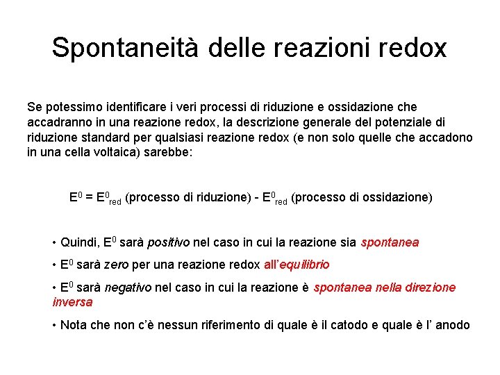 Spontaneità delle reazioni redox Se potessimo identificare i veri processi di riduzione e ossidazione