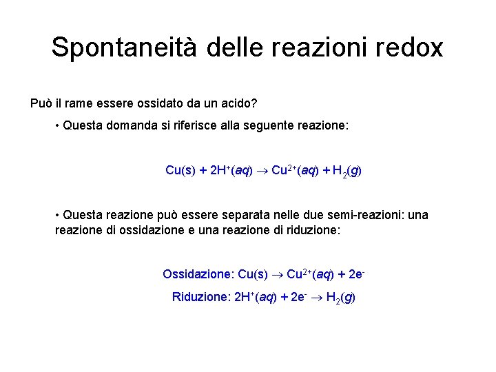 Spontaneità delle reazioni redox Può il rame essere ossidato da un acido? • Questa