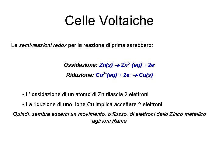 Celle Voltaiche Le semi-reazioni redox per la reazione di prima sarebbero: Ossidazione: Zn(s) ®