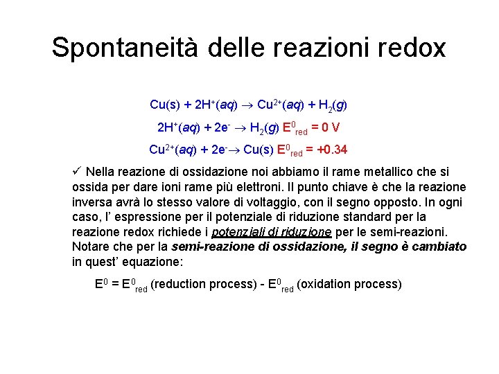 Spontaneità delle reazioni redox Cu(s) + 2 H+(aq) Cu 2+(aq) + H 2(g) 2
