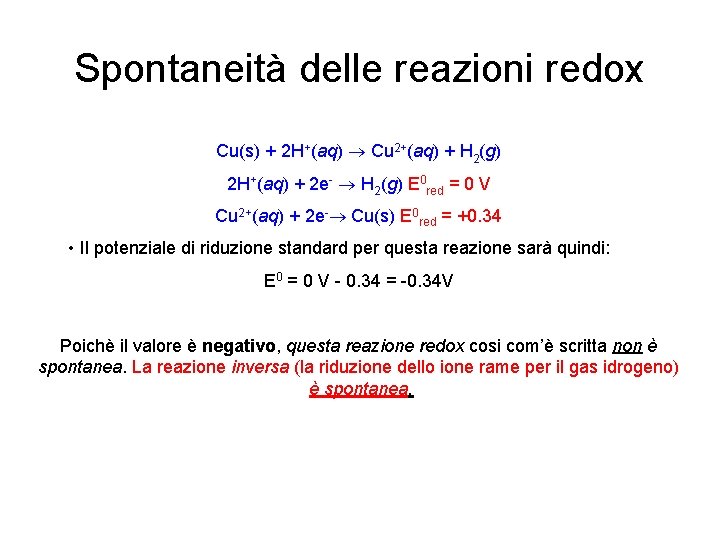 Spontaneità delle reazioni redox Cu(s) + 2 H+(aq) Cu 2+(aq) + H 2(g) 2