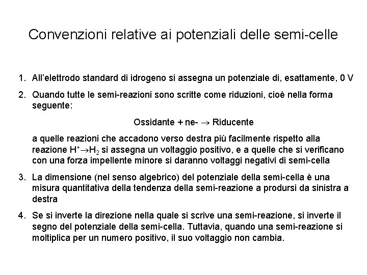 Convenzioni relative ai potenziali delle semi-celle 1. All’elettrodo standard di idrogeno si assegna un