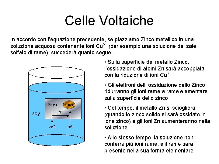 Celle Voltaiche In accordo con l’equazione precedente, se piazziamo Zinco metallico in una soluzione