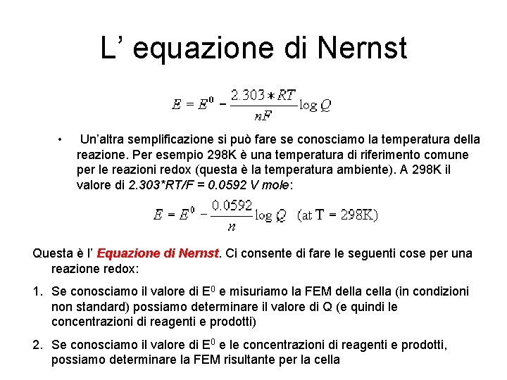L’ equazione di Nernst • Un’altra semplificazione si può fare se conosciamo la temperatura