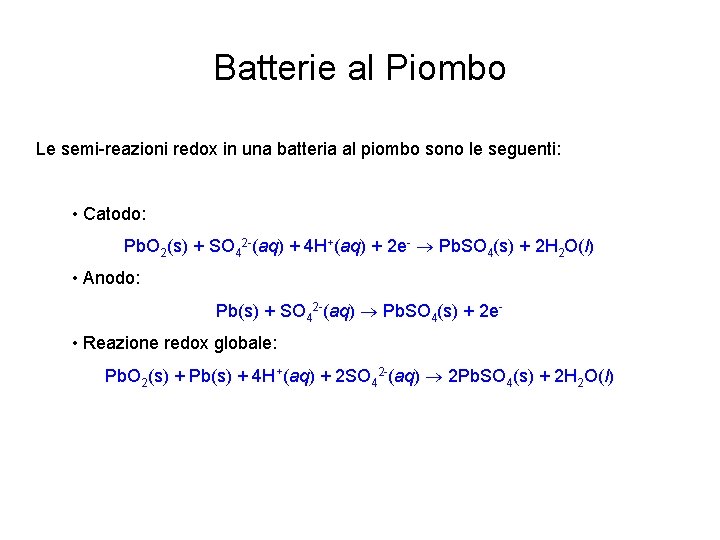Batterie al Piombo Le semi-reazioni redox in una batteria al piombo sono le seguenti: