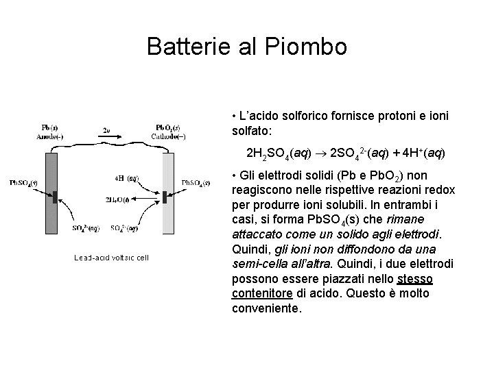 Batterie al Piombo • L’acido solforico fornisce protoni e ioni solfato: 2 H 2