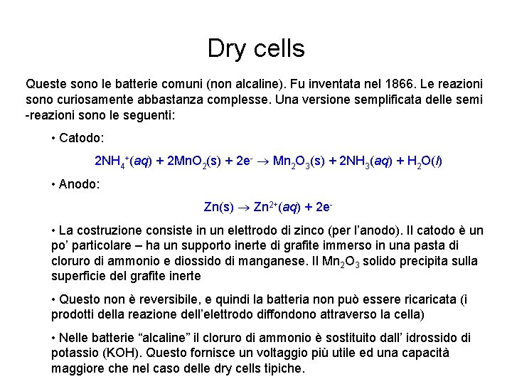 Dry cells Queste sono le batterie comuni (non alcaline). Fu inventata nel 1866. Le