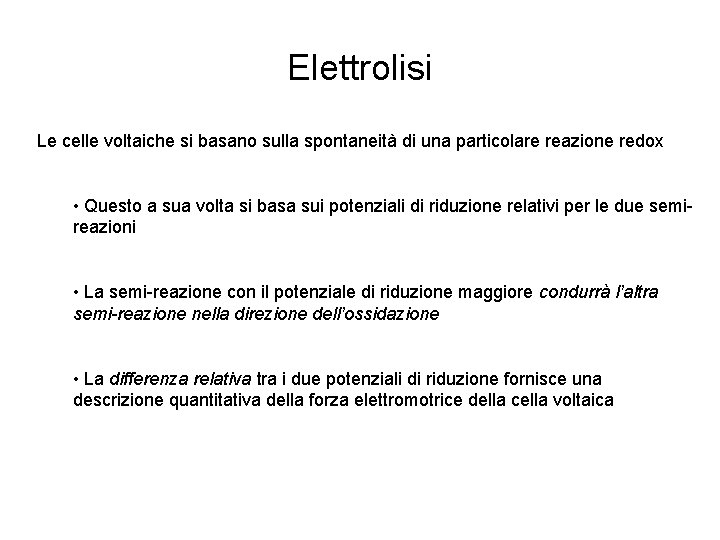 Elettrolisi Le celle voltaiche si basano sulla spontaneità di una particolare reazione redox •