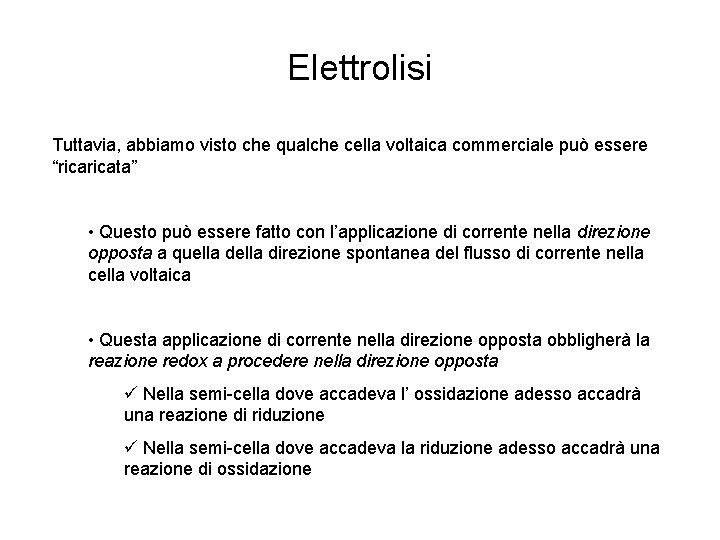 Elettrolisi Tuttavia, abbiamo visto che qualche cella voltaica commerciale può essere “ricata” • Questo