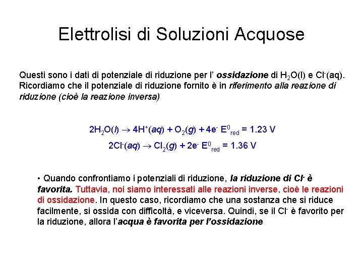 Elettrolisi di Soluzioni Acquose Questi sono i dati di potenziale di riduzione per l’